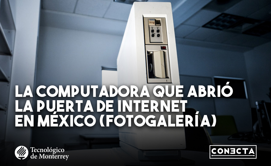 La computadora que abrió la Internet en México y Latinoamérica.