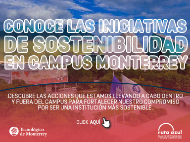 Iniciativas de sostenibilidad del Campus Monterrey