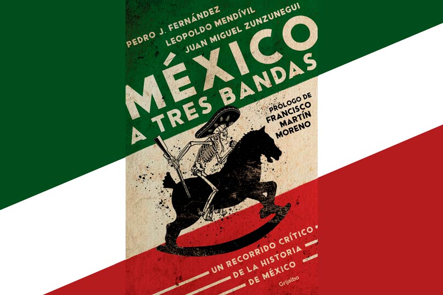 Libro México a Tres bandas, un recorrido crítico por la historia de México