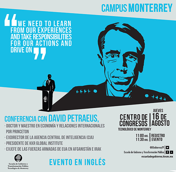 El ex director de la Agencia Central de Inteligencia (CIA), David Petraeus, llegará este jueves 16 de agosto al campus Monterrey, en el marco del 15 Aniversario de la Escuela de Gobierno y Transformación Pública del Tecnológico de Monterrey.