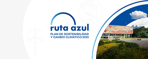 Plan de sostenibilidad Ruta Azul recurso del entorno para florecer del Tec de Monterrey