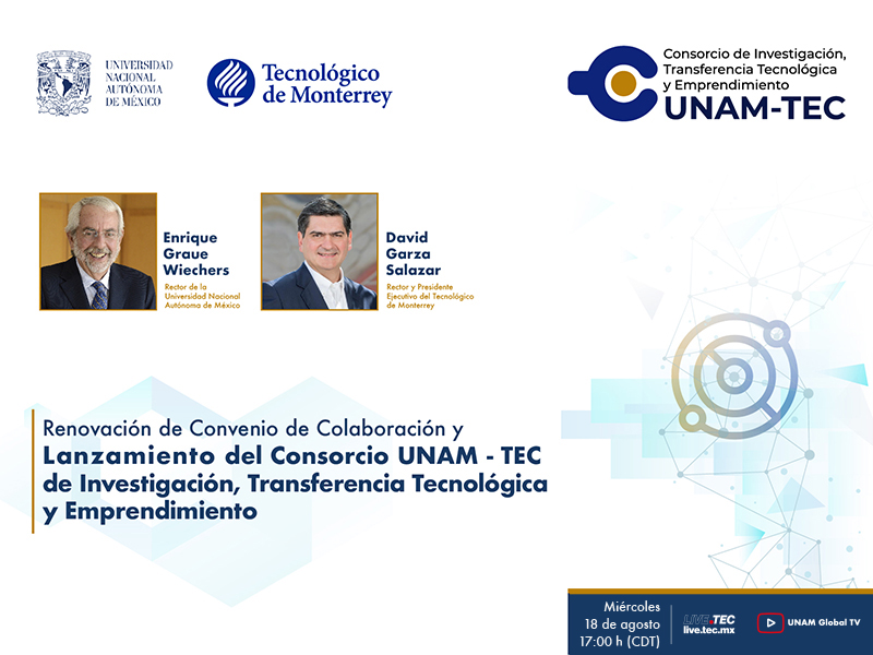 Renovación de Convenio de Colaboración y Lanzamiento del Consorcio UNAM - TEC de Investigación, Transferencia Tecnológica y Emprendimiento | Ceremonia virtual