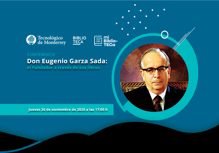 Don Eugenio Garza Sada: el fundador a través de sus libros | Conferencia en línea