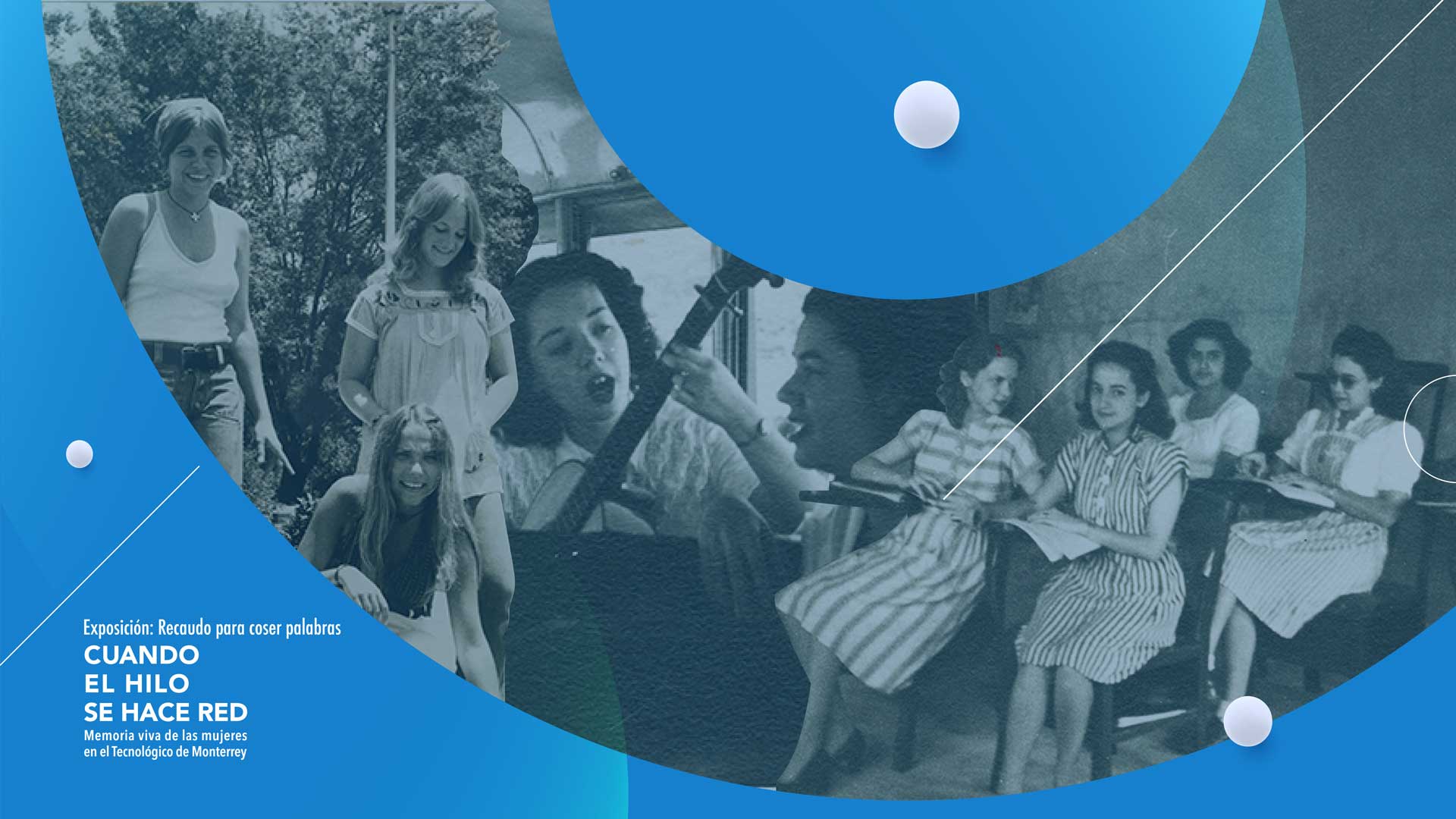 When a Thread Becomes a Network, Living Memory of Women at Tecnológico de Monterrey Campus Querétaro