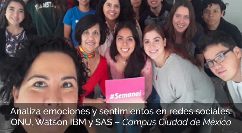 Semanas i, Analiza emociones y sentimientos en redes sociales: ONU, Watson IBM y SAS, Campus Ciudad de México