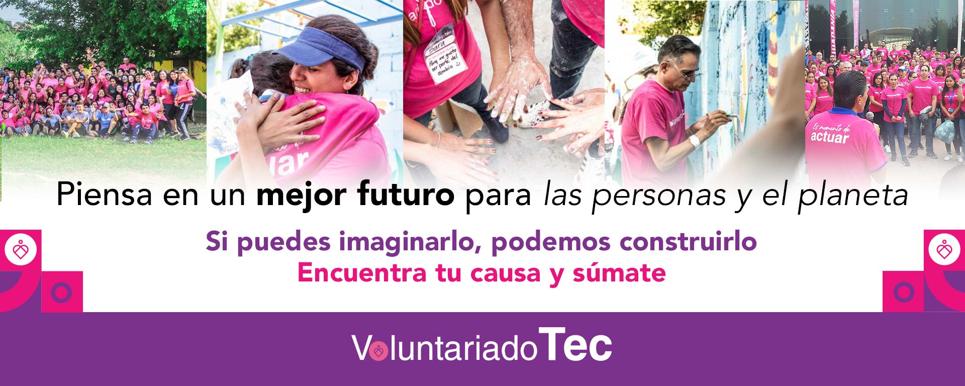 Piensa en un mejor futuro para las personas y el planeta, Encuentra tu causa y súmate al Voluntariado Tec del Tec de Monterrey
