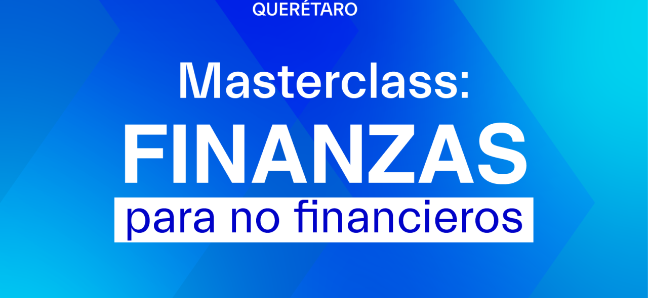 Masterclass: finanzas para no financieros | Campus Querétaro