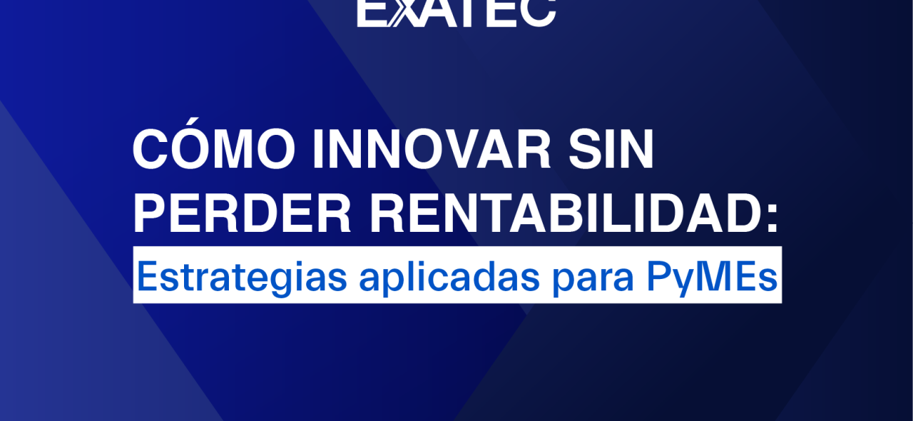 Cómo innovar sin perder rentabilidad: estrategias aplicadas para PYMES | Campus Querétaro