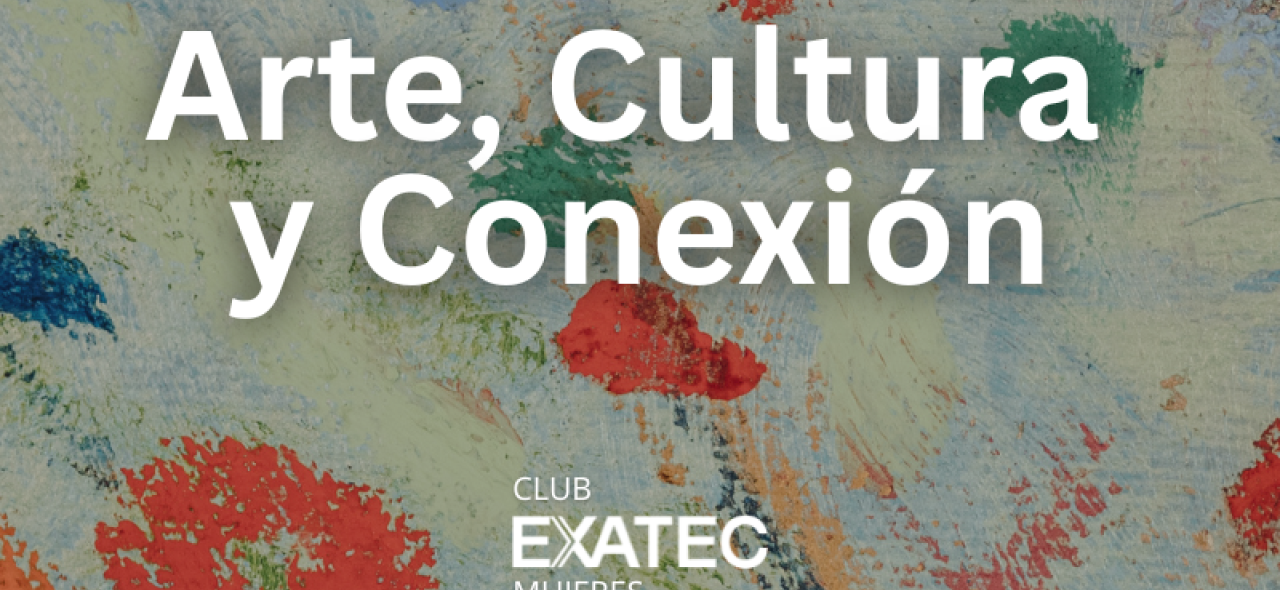 Arte, Cultura y Conexión EXATEC