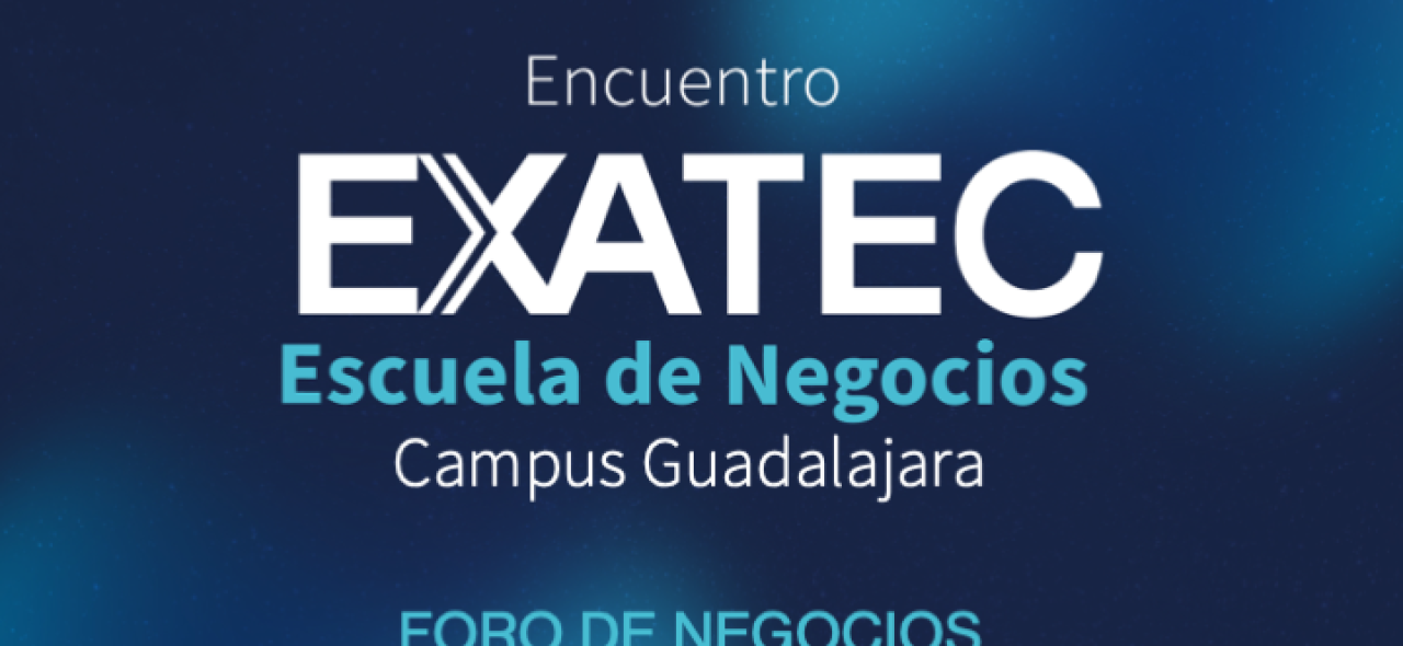 Encuentro EXATEC Negocios 2026 | Campus Guadalajara